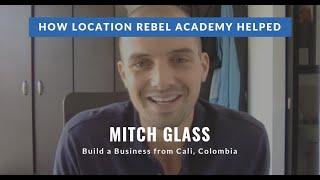 How Location Rebel Academy Helped Mitch Glass Build a Freelance Business from  Colombia