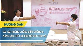 Tập chống biến chứng, tăng thể lực sau mổ ung thư vú