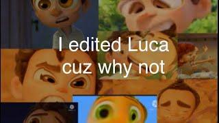 I edited Luca cuz why not :/