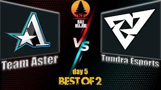 TEAM ASTER VS TUNDRA ESPORTS BALI MAJOR 2023 DAY 5 BEST OF 2