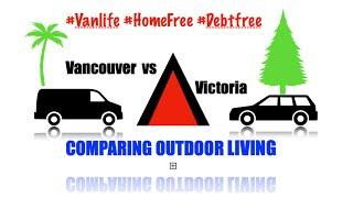 #Vancouver vs #Victoria COMPARING OUTDOOR LIVING. #VanLife #DebtFree #HomeFree