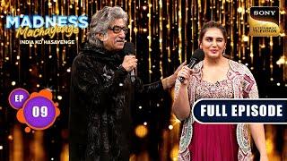 Madness Of Shakti Kapoor | Madness Machayenge | Ep 9 | Full Episode | 13 Apr 2024