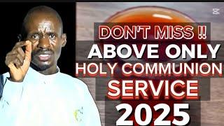 Upcoming THE FIRST ABOVE ONLY.. HOLY COMMUNION SERVICE of The YEAR 2025 live with Ev EZEKIEL