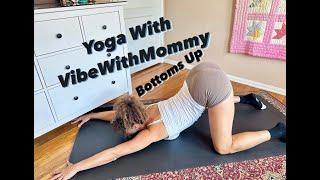 Bottoms Up Yoga With VibeWithMommy