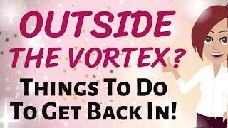 Abraham Hicks  OUTSIDE THE VORTEX? DO THESE THINGS TO GET BACK IN!  Law of Attraction