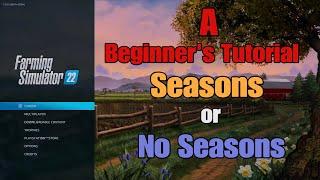 FS22 Beginners Tutorial  #6,   Seasons , On or Off ?