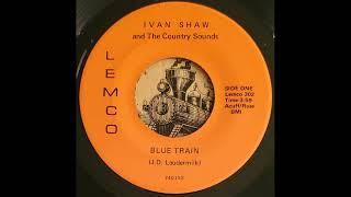 Ivan Shaw and The Country Sounds - Blue Train