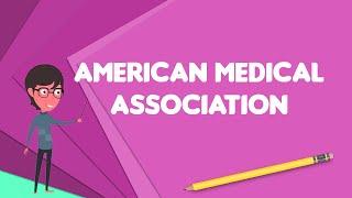 What is American Medical Association?, Explain American Medical Association