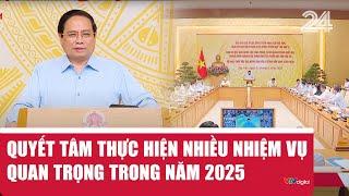 Quyết tâm thực hiện nhiều nhiệm vụ quan trọng trong năm 2025 | VTV24