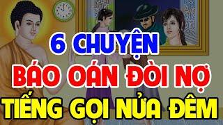 TIẾNG GỌI Lúc NỬA ĐÊM, 6 Chuyện Nhân Quả Phật Giáo Có Thật, Về BÁO OÁN ĐÒI NỢ Hay Nhất 2023