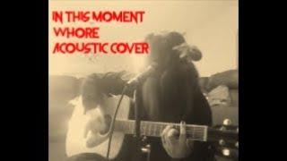 In This Moment 'Whore' (Acoustic Cover)