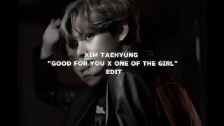 Taehyung edit- | good for you x one of the girl | mv