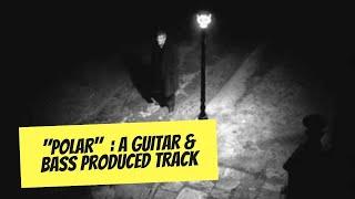 "Polar" : a guitar and bass produced track