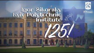 Igor Sikorsky Kyiv Polytechnic Institute – 125!