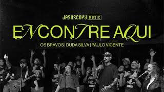 Duda Silva, Os Bravos, JesusCopy Music feat. Paulo Vicente - Encontre Aqui (Ao Vivo)