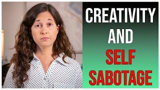 Creativity and Self-Sabotage