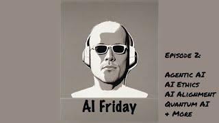 Exploring Agentic AI: Ethics, Quantum Computing, and the Future of AI | AI Friday Podcast