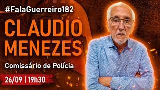 CLAUDIO MENEZES (Comissário de Polícia) • #FalaGuerreiro182