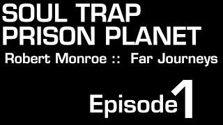 Soul Trap Prison Planet Episode 1 #robertmonroe #Antinatalism #farjourneys #soultrap #prisonplanet