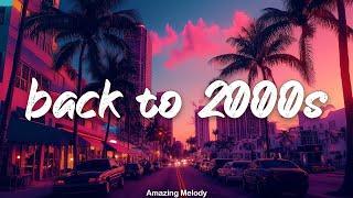 nostalgia ~top hits of the 2000's ~2000s throwback playlist