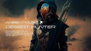 Desert Hunter  Dark Ambient Music mix  Dune ambience Space music | Futuristic Sci Fi Desert sound