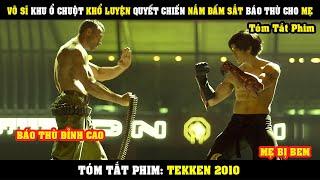 [Review Phim] Võ Sĩ KHU Ổ CHUỘT Quyết Chiến Nắm Đấm Sắt Báo Thù Cho Mẹ Bị BEM | Tekken