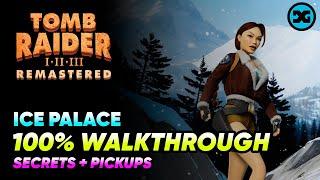 Ice Palace -  Walkthrough 100% - All Secrets & Pickups - Tomb Raider 1 2 3 Remastered