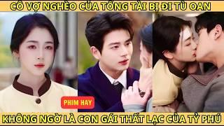 Cô Vợ Nghèo Của Tổng Tài Bị Nhốt Vào Tù Oan, Không Ngờ Là Con Gái Thất Lạc Của Tỷ Phú