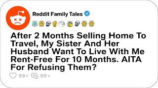 After 2 Months Selling Home To Travel, My Sister And Her Husband Want To Live....- Reddit Stories