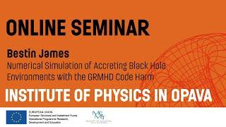 Bestin James - Numerical Simulation of Accreting Black Hole Environments with the GRMHD Code Harm