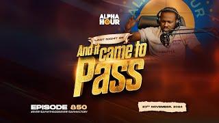 ALPHA HOUR EPISODE 850 |  AND IT CAME TO PASS   || 23RD NOVEMBER,2024