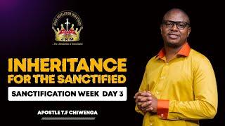 Inheritance For The Sanctified | Sanctification Week-Day 3 | 20 November 2024 | Apostle T.F Chiwenga