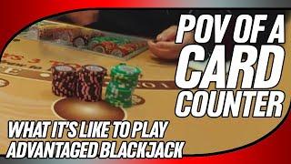 What It's Like To Play Advantaged Blackjack