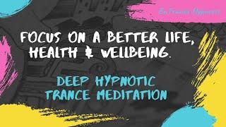 Focus on a better life, health & wellbeing.  ► EnTrance Hypnosis | Guided Deep Trance Meditation