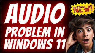 How to Fix Audio Problem in Windows 11