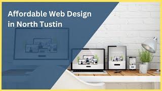 Affordable Web Design in North Tustin | Professional & Budget-Friendly Websites