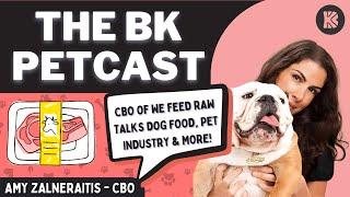 WE FEED RAW EXEC TALKS DOG FOOD, PET INDUSTRY & CURRENT HURDLES - The BK Petcast w/ Amy Zalneraitis