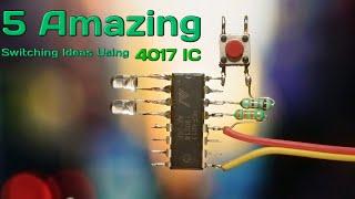 5 Amazing Switching Ideas using 4017 IC