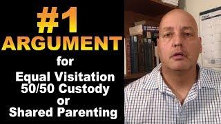 # 1 ARGUMENT FOR EQUAL 50/50 VISITATION OR SHARED CUSTODY