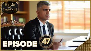 Bride of Istanbul - Episode 47 (Full Episode) | Istanbullu Gelin