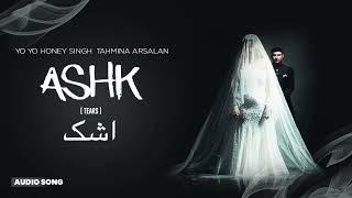 ASHK | Yo Yo Honey Singh | Tahmina Arsalan | SONG