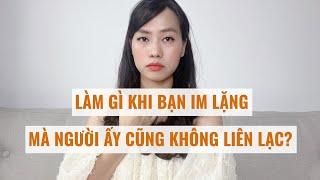 Làm gì khi thực hiện chiến lược IM LẶNG người ta cũng vẫn không liên lạc