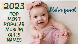 2023 TOP MOST POPULAR MUSLIM BABY GIRLS NAMES WITH MEANING