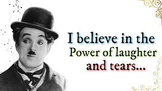 I believe in the power of laughter and tears... | Charlie Chaplin best quotes