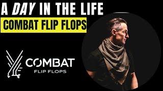 A DAY IN THE LIFE of COMBAT FLIP FLOPS