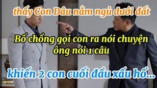 Thấy Con Dâu nằm dưới đất,Bố chồng gọi Con Trai ra nói chuyện..khi biết sự thật ông nói 1 câu mà con