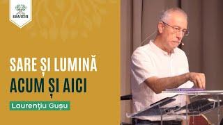 Sare și lumină acum și aici - Laurențiu Gușu