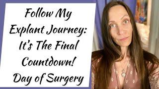 My Explant Journey: It’s the Final Countdown on the Day of Surgery!