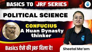 Confucius A Huan Dynasty Thinkers | UGC NET Political Science by Sheetal Mam | UGC NET 2025 JRFAdda