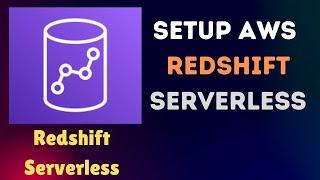 How to Set Up AWS Redshift Serverless for Beginners | Full Guide